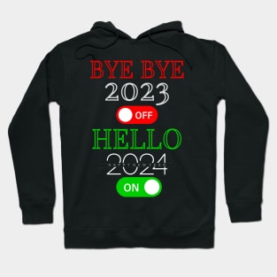 Bye Bye 2023 Off Hello 2024 On Happy New Year New Years Eve Party New Years Hoodie